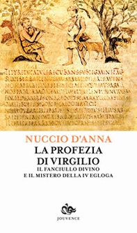 La profezia di Virgilio. Il fanciullo divino e il mistero della IV egogla - Librerie.coop