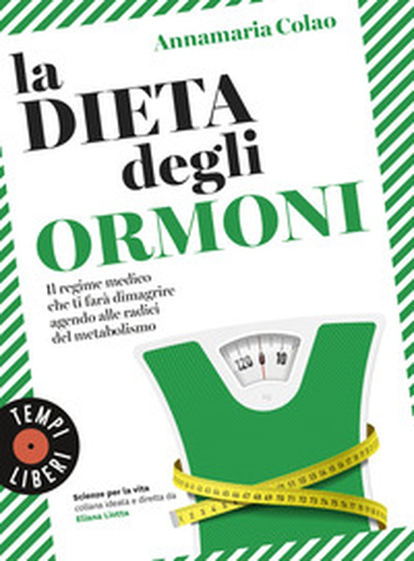 La dieta degli ormoni. Il regime medico che ti farà dimagrire agendo alle radici del metabolismo - Librerie.coop La dieta degli ormoni. Il regime medico che ti farà dimagrire agendo alle radici del metabolismo - Librerie.coop