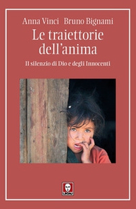 Le traiettorie dell'anima. Il silenzio di Dio e degli Innocenti - Librerie.coop