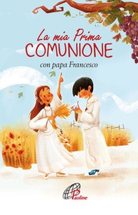 La mia prima Comunione con papa Francesco - Librerie.coop