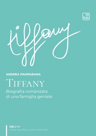 Tiffany. Biografia romanzata di una famiglia geniale - Librerie.coop