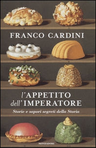 L'appetito dell'imperatore. Storie e sapori segreti della Storia - Librerie.coop