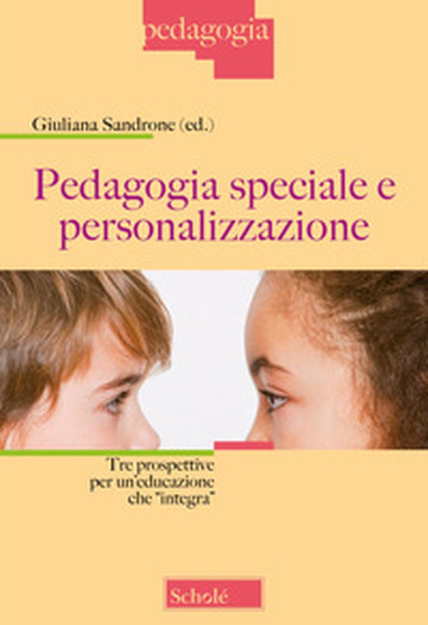 Pedagogia speciale e personalizzazione. Tre prospettive per un'educazione che «integra» - Librerie.coop Pedagogia speciale e personalizzazione. Tre prospettive per un'educazione che «integra» - Librerie.coop