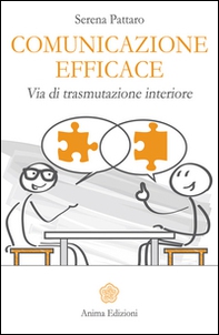 Comunicazione efficace. Via di trasmutazione interiore - Librerie.coop Comunicazione efficace. Via di trasmutazione interiore - Librerie.coop