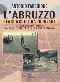 L'Abruzzo e la sua cultura popolare. Il passato contadino tra tradizioni, credenze e superstizioni - Librerie.coop L'Abruzzo e la sua cultura popolare. Il passato contadino tra tradizioni, credenze e superstizioni - Librerie.coop
