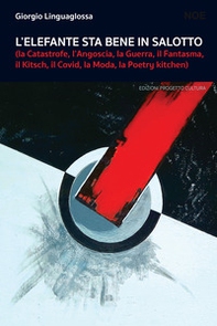 L'elefante sta bene in salotto (la catastrofe, l'angoscia, la guerra, il fantasma, il kitsch, il covid, la moda, la poetry kitchen) - Librerie.coop L'elefante sta bene in salotto (la catastrofe, l'angoscia, la guerra, il fantasma, il kitsch, il covid, la moda, la poetry kitchen) - Librerie.coop