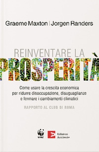 Reinventare la prosperità. Come usare la crescita economica per ridurre disoccupazione, disuguaglianze e fermare i cambianti climatici - Librerie.coop
