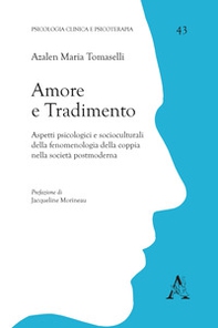 Amore e tradimento. Aspetti psicologici e socioculturali della fenomenologia della coppia nella società postmoderna - Librerie.coop