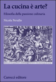 La cucina è arte? Filosofia della passione culinaria - Librerie.coop