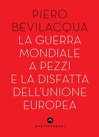 La guerra mondiale a pezzi e la disfatta dell'Unione europea - Librerie.coop La guerra mondiale a pezzi e la disfatta dell'Unione europea - Librerie.coop