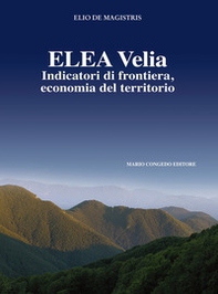 Elea Velia. Indicatori di frontiera, economia del territorio - Librerie.coop