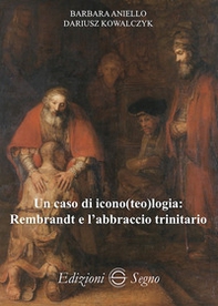 Un caso di icono(teo)logia: Rembrandt e l'abbraccio trinitario - Librerie.coop