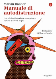 Manuale di autodistruzione. Perché dobbiamo bere, sanguinare, ballare e amare di più - Librerie.coop Manuale di autodistruzione. Perché dobbiamo bere, sanguinare, ballare e amare di più - Librerie.coop