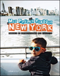 Il mio primo viaggio a New York. Manuale di sopravvivenza per famiglie - Librerie.coop Il mio primo viaggio a New York. Manuale di sopravvivenza per famiglie - Librerie.coop