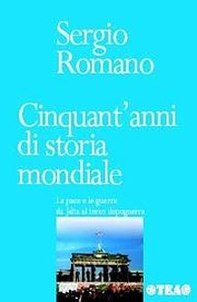 Cinquant'anni di storia mondiale. La pace e le guerre da Jalta al terzo dopoguerra - Librerie.coop