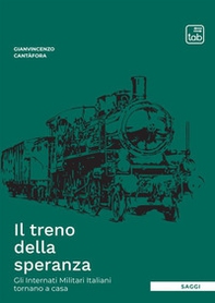 Il treno della speranza. Gli internati militari italiani tornano a casa - Librerie.coop