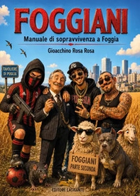 Foggiani. Manuale di sopravvivenza a Foggia per turisti, extracomunitari e cittadini sprovveduti - Librerie.coop