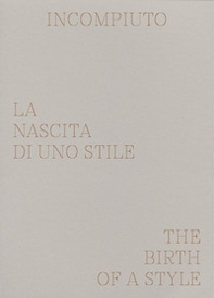 Incompiuto. La nascita di uno stile-The birth of a style - Librerie.coop