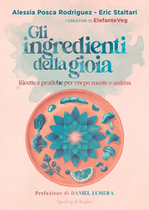 Gli ingredienti della gioia. Ricette e pratiche per corpo, mente e anima - Librerie.coop Gli ingredienti della gioia. Ricette e pratiche per corpo, mente e anima - Librerie.coop