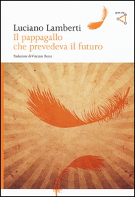 Il pappagallo che prevedeva il futuro - Librerie.coop