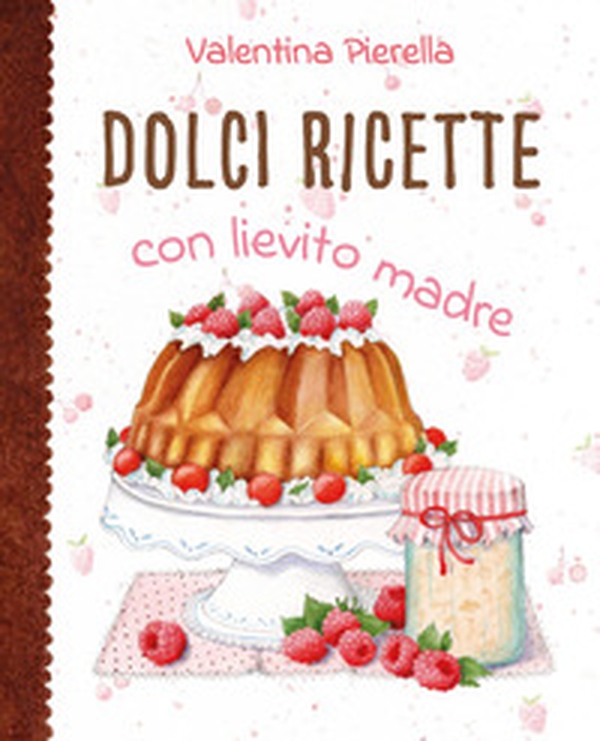 Dolci ricette con lievito madre - Librerie.coop Dolci ricette con lievito madre - Librerie.coop