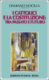 I cattolici e la costituzione. Tra passato e futuro - Librerie.coop