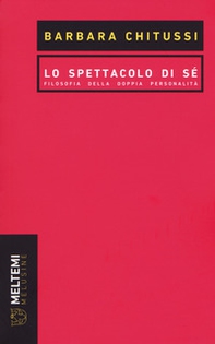 Lo spettacolo di sé. Filosofia della doppia personalità - Librerie.coop