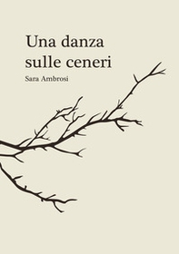 Una danza sulle ceneri. Raccolta di pensieri e poesie - Librerie.coop Una danza sulle ceneri. Raccolta di pensieri e poesie - Librerie.coop