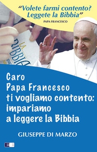 Caro papa Francesco ti vogliamo contento: impariamo a leggere la Bibbia - Librerie.coop Caro papa Francesco ti vogliamo contento: impariamo a leggere la Bibbia - Librerie.coop