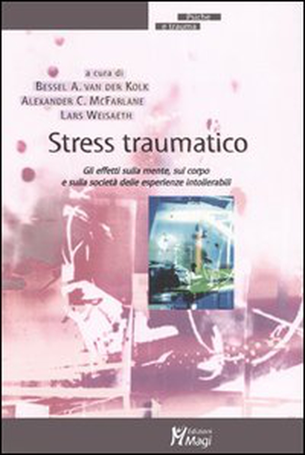 Stress traumatico. Gli effetti sulla mente, sul corpo e sulla società delle esperienze intollerabili - Librerie.coop Stress traumatico. Gli effetti sulla mente, sul corpo e sulla società delle esperienze intollerabili - Librerie.coop