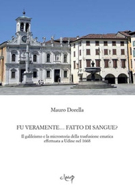 Fu veramente... fatto di sangue? Il galileismo e la microstoria della trasfusione ematica effettuata a Udine nel 1668 - Librerie.coop