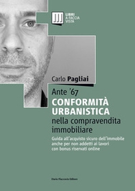 Ante '67. La conformità urbanistica nella compravendita immobiliare. Guida all'acquisto sicuro dell'immobile anche per non addetti ai lavori - Librerie.coop