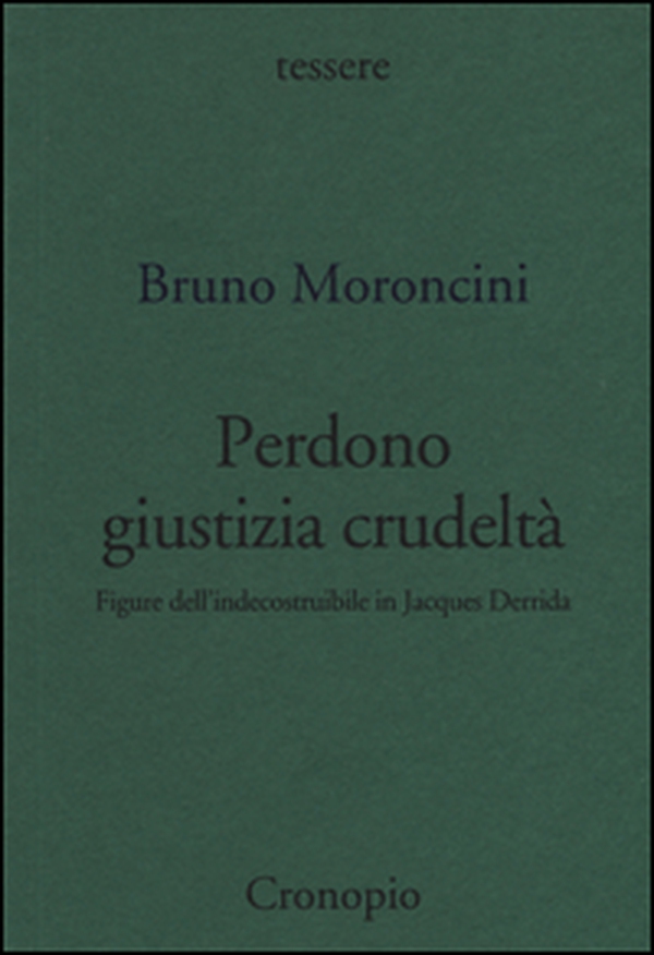Perdono giustizia crudeltà. Figure dell'indecostruibile in Jacques Derrida - Librerie.coop Perdono giustizia crudeltà. Figure dell'indecostruibile in Jacques Derrida - Librerie.coop