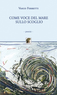 Come voce del mare sullo scoglio - Librerie.coop Come voce del mare sullo scoglio - Librerie.coop