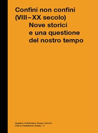 Confini non Confini (VIII - XX secolo). Nove storici e una questione del nostro tempo - Librerie.coop
