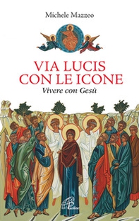 Via lucis con le icone. Vivere con Gesù - Librerie.coop Via lucis con le icone. Vivere con Gesù - Librerie.coop