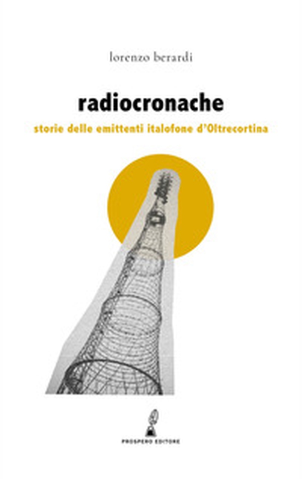 Radiocronache. Storie delle emittenti italofone d'Oltrecortina - Librerie.coop Radiocronache. Storie delle emittenti italofone d'Oltrecortina - Librerie.coop
