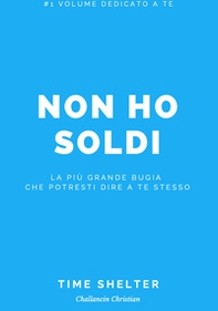Non ho soldi. La più grande bugia che potresti dire a te stesso - Librerie.coop