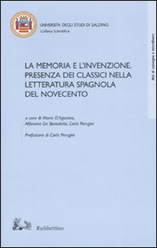 La memoria e l'invenzione. Presenza dei classici nella letteratura spagnola del Novecento. Atti del convegno (Salerno, 6-7 aprile 2006) - Librerie.coop La memoria e l'invenzione. Presenza dei classici nella letteratura spagnola del Novecento. Atti del convegno (Salerno, 6-7 aprile 2006) - Librerie.coop