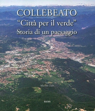 Collebeato «Città per il verde». Storia di un paesaggio - Librerie.coop