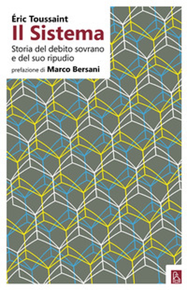 Il sistema. Storia del debito sovrano e del suo ripudio - Librerie.coop Il sistema. Storia del debito sovrano e del suo ripudio - Librerie.coop