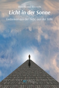 Licht in der Sonne. Gedanken aus der Tiefe, aus der Stille - Librerie.coop