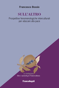 Sull'altro. Prospettive fenomenologiche interculturali per educare alla pace - Librerie.coop