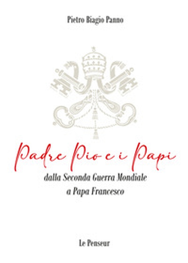 Padre Pio e i Papi dalla Seconda Guerra Mondiale a Papa Francesco. Origini, carriera ecclesiastica, fenomeni straordinari, messaggi di pace, viaggi apostolici, riforme, incontri con i Grandi della Terra, documenti ed Encicliche, beatificazioni, canonizzaz - Librerie.coop Padre Pio e i Papi dalla Seconda Guerra Mondiale a Papa Francesco. Origini, carriera ecclesiastica, fenomeni straordinari, messaggi di pace, viaggi apostolici, riforme, incontri con i Grandi della Terra, documenti ed Encicliche, beatificazioni, canonizzaz - Librerie.coop