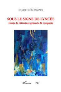 Sous le signe de lyncée. Essais de littérature générale & comparée - Librerie.coop