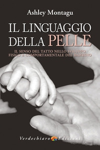 Il linguaggio della pelle. Il senso del tatto nello sviluppo fisico e comportamentale del bambino - Librerie.coop
