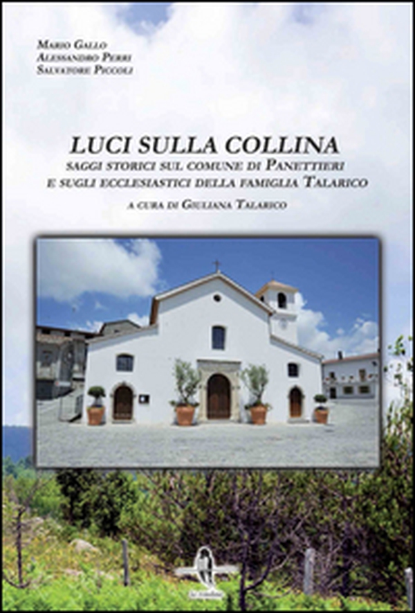 Luci sulla collina. Saggi storici sul comune di Panettieri e sugli ecclesiastici della famiglia Talarico - Librerie.coop Luci sulla collina. Saggi storici sul comune di Panettieri e sugli ecclesiastici della famiglia Talarico - Librerie.coop