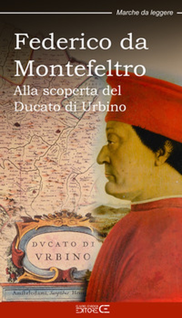 Federico da Montefeltro. Alla scoperta del Ducato di Urbino - Librerie.coop Federico da Montefeltro. Alla scoperta del Ducato di Urbino - Librerie.coop