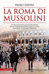 La Roma di Mussolini. La più completa ricostruzione delle trasformazioni della città durante il regime fascista - Librerie.coop