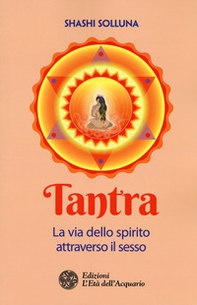 Tantra. La via dello spirito attraverso il sesso - Librerie.coop Tantra. La via dello spirito attraverso il sesso - Librerie.coop